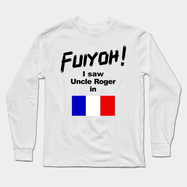 Uncle Roger World Tour - Fuiyoh - I saw Uncle Roger in France Long Sleeve T-Shirt by kimbo11